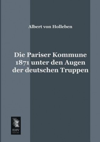 Könyv Pariser Kommune 1871 Unter Den Augen Der Deutschen Truppen Albert Von Holleben