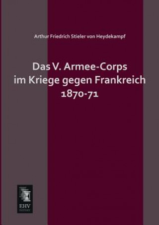 Carte V. Armee-Corps Im Kriege Gegen Frankreich 1870-71 Arthur Friedrich Stieler von Heydekampf