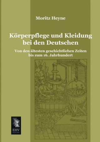 Book Korperpflege Und Kleidung Bei Den Deutschen Moritz Heyne