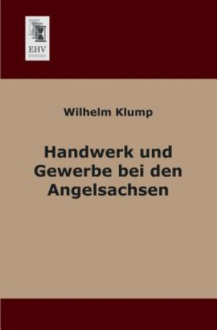 Книга Handwerk Und Gewerbe Bei Den Angelsachsen Wilhelm Klump