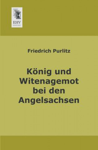 Könyv Konig Und Witenagemot Bei Den Angelsachsen Friedrich Purlitz