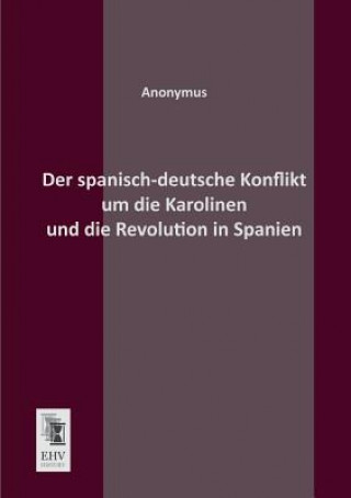 Książka Spanisch-Deutsche Konflikt Um Die Karolinen Und Die Revolution in Spanien nonymus