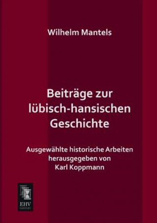 Livre Beitrage Zur Lubisch-Hansischen Geschichte Wilhelm Mantels