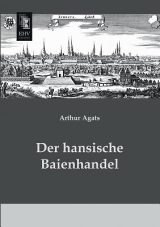 Kniha Hansische Baienhandel Arthur Agats