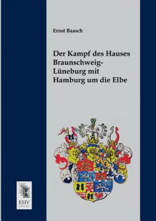 Carte Kampf Des Hauses Braunschweig-Luneburg Mit Hamburg Um Die Elbe Ernst Baasch