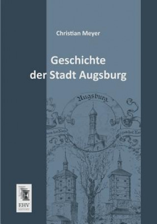 Kniha Geschichte Der Stadt Augsburg Christian Meyer