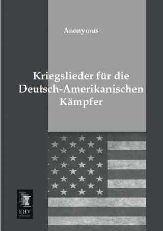 Książka Kriegslieder Fur Die Deutsch-Amerikanischen Kampfer nonymus