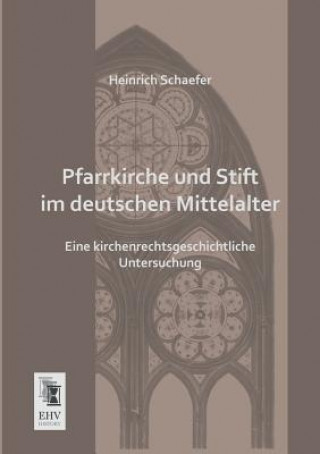 Kniha Pfarrkirche Und Stift Im Deutschen Mittelalter Heinrich Schaefer