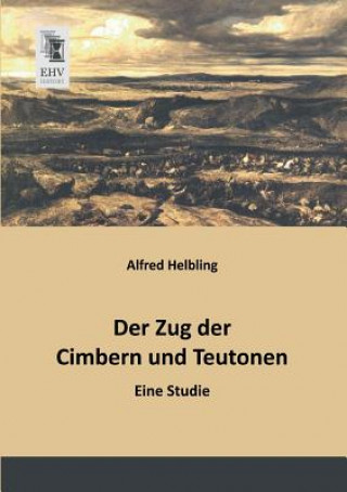 Könyv Zug Der Cimbern Und Teutonen Alfred Helbling