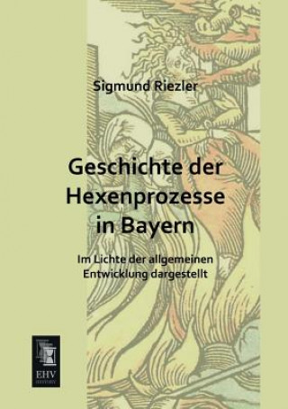 Kniha Geschichte Der Hexenprozesse in Bayern Sigmund Riezler