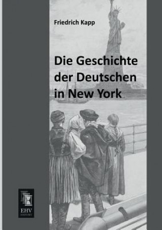 Knjiga Geschichte Der Deutschen in New York Friedrich Kapp