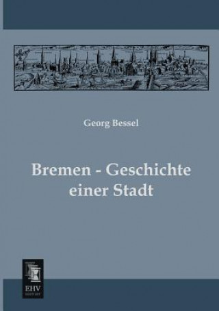 Könyv Bremen - Geschichte Einer Stadt Georg Bessel