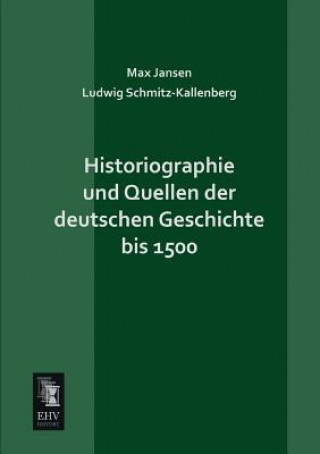 Kniha Historiographie Und Quellen Der Deutschen Geschichte Bis 1500 Max Jansen