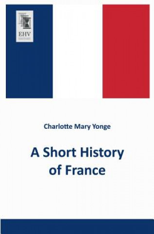 Kniha Short History of France Charlotte Mary Yonge
