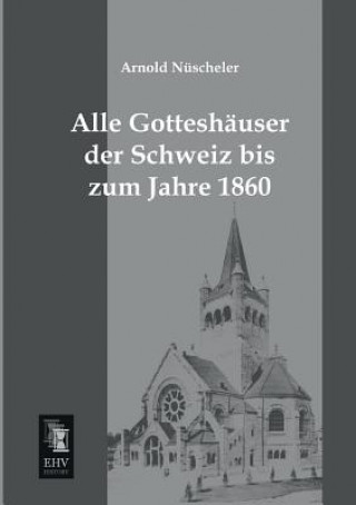 Carte Alle Gotteshauser Der Schweiz Bis Zum Jahre 1860 Arnold Nüscheler