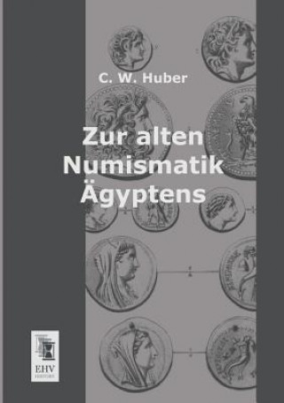 Książka Zur Alten Numismatik Agyptens C. W. Huber