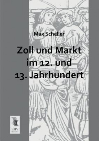 Book Zoll Und Markt Im 12. Und 13. Jahrhundert Max Scheller