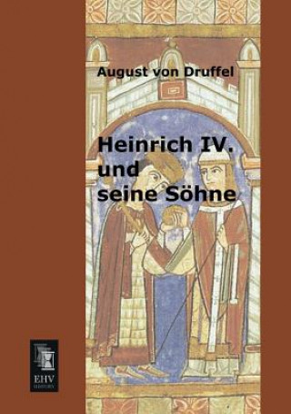 Kniha Heinrich IV. Und Seine Sohne August von Druffel