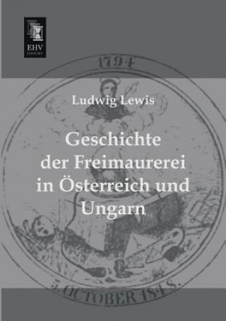 Buch Geschichte Der Freimaurerei in Osterreich Und Ungarn Ludwig Lewis