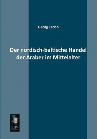 Kniha Nordisch-Baltische Handel Der Araber Im Mittelalter Georg Jacob