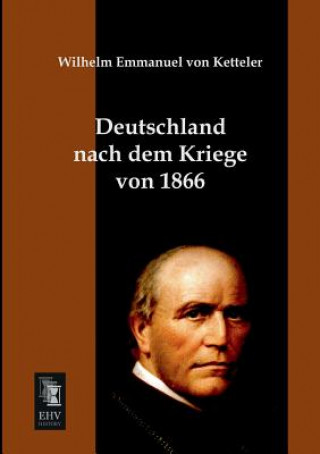 Kniha Deutschland Nach Dem Kriege Von 1866 Wilhelm E. von Ketteler