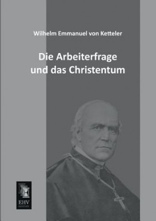 Carte Arbeiterfrage Und Das Christentum Wilhelm E. von Ketteler