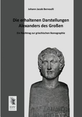 Buch Erhaltenen Darstellungen Alexanders Des Grossen Johann J. Bernoulli