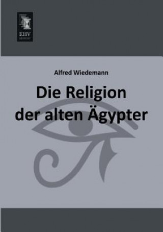 Kniha Religion Der Alten Agypter Alfred Wiedemann