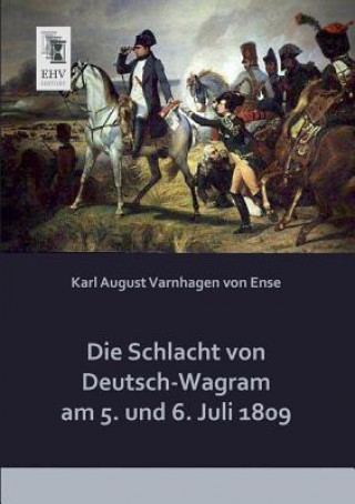 Carte Schlacht Von Deutsch-Wagram Am 5. Und 6. Juli 1809 Karl A. Varnhagen von Ense