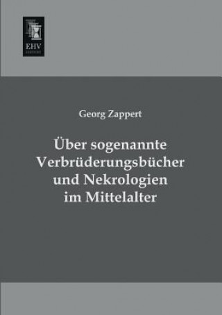 Könyv Uber Sogenannte Verbruderungsbucher Und Nekrologien Im Mittelalter Georg Zappert
