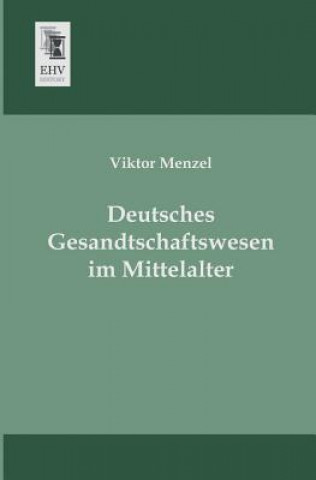 Buch Deutsches Gesandtschaftswesen Im Mittelalter Viktor Menzel