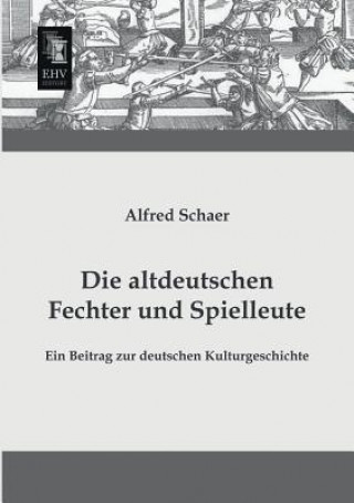 Libro Altdeutschen Fechter Und Spielleute Alfred Schaer