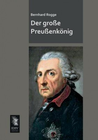 Kniha Grosse Preussenkonig Bernhard Rogge