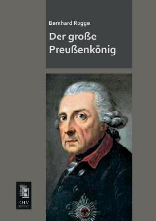 Buch Grosse Preussenkonig Bernhard Rogge