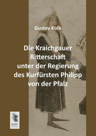 Βιβλίο Kraichgauer Ritterschaft Unter Der Regierung Des Kurfursten Philipp Von Der Pfalz Gustav Kolb