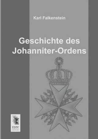Könyv Geschichte Des Johanniter-Ordens Karl Falkenstein