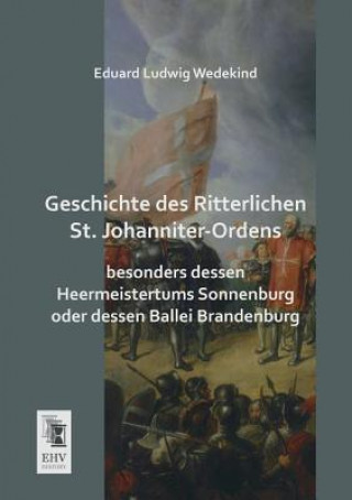 Kniha Geschichte Des Ritterlichen St. Johanniter-Ordens Eduard Ludwig Wedekind