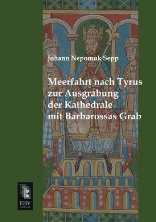 Carte Meerfahrt Nach Tyrus Zur Ausgrabung Der Kathedrale Mit Barbarossas Grab Johann Nepomuk Sepp