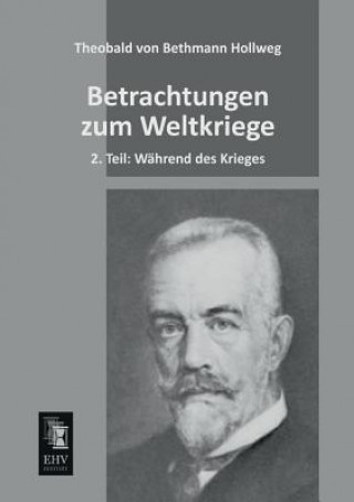 Kniha Betrachtungen Zum Weltkriege Theobald Von Bethmann Hollweg