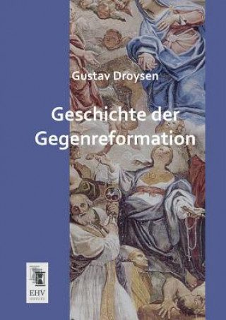 Książka Geschichte Der Gegenreformation Johann Gustav Droysen