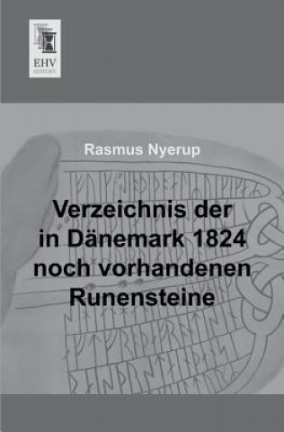 Książka Verzeichnis Der in Danemark 1824 Noch Vorhandenen Runensteine Rasmus Nyerup