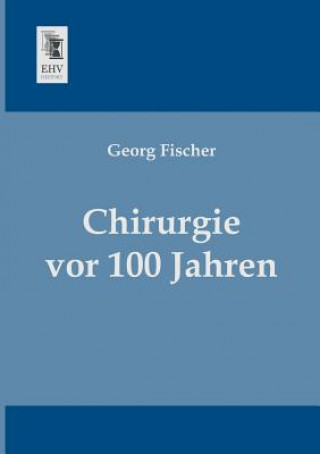 Kniha Chirurgie VOR 100 Jahren Georg Fischer