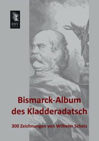 Kniha Bismarck-Album Des Kladderadatsch Wilhelm Scholz