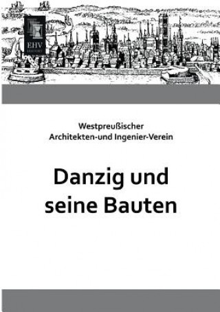 Knjiga Danzig Und Seine Bauten Westpreußischer Architekten-und Ingenier-Verein