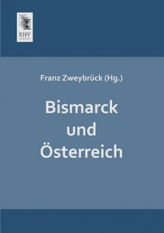 Książka Bismarck Und Osterreich Franz Zweybrück