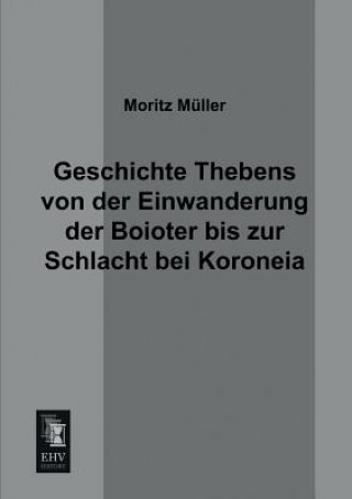 Libro Geschichte Thebens Von Der Einwanderung Der Boioter Bis Zur Schlacht Bei Koroneia Moritz Müller