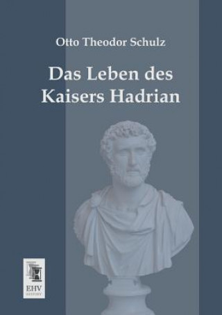 Kniha Leben Des Kaisers Hadrian Otto Theodor Schulz