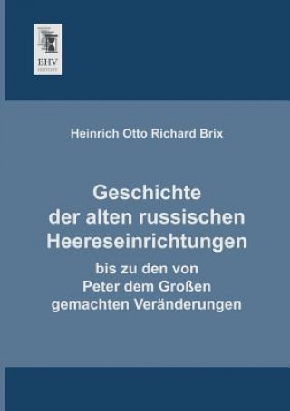 Knjiga Geschichte Der Alten Russischen Heereseinrichtungen Heinrich Otto Richard Brix