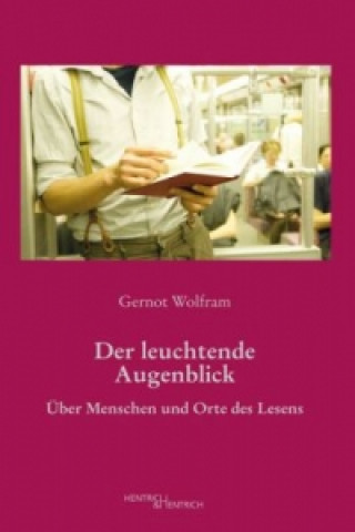 Könyv Der leuchtende Augenblick Gernot Wolfram