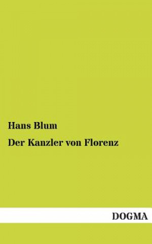 Kniha Kanzler Von Florenz Hans Blum